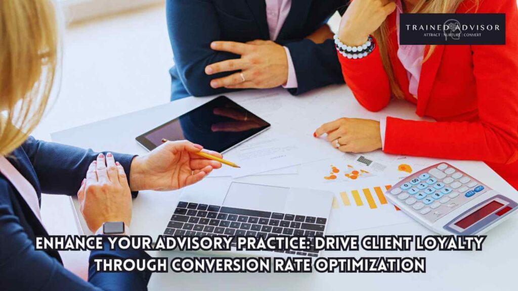 Enhance Your Advisory Practice: Drive Client Loyalty through Conversion Rate Optimization