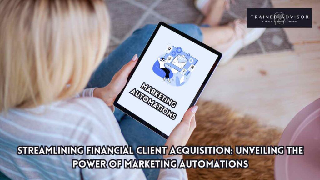 Streamlining Financial Client Acquisition: Unveiling the Power of Marketing Automations