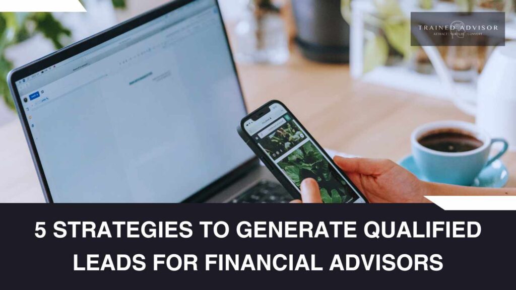 5 Strategies to Generate Qualified Leads for Financial Advisors