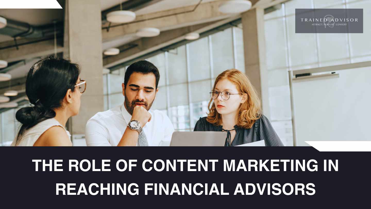 The Role of Content Marketing in Reaching Financial Advisors