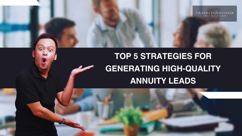 Top 5 Strategies for Generating High-Quality Annuity Leads