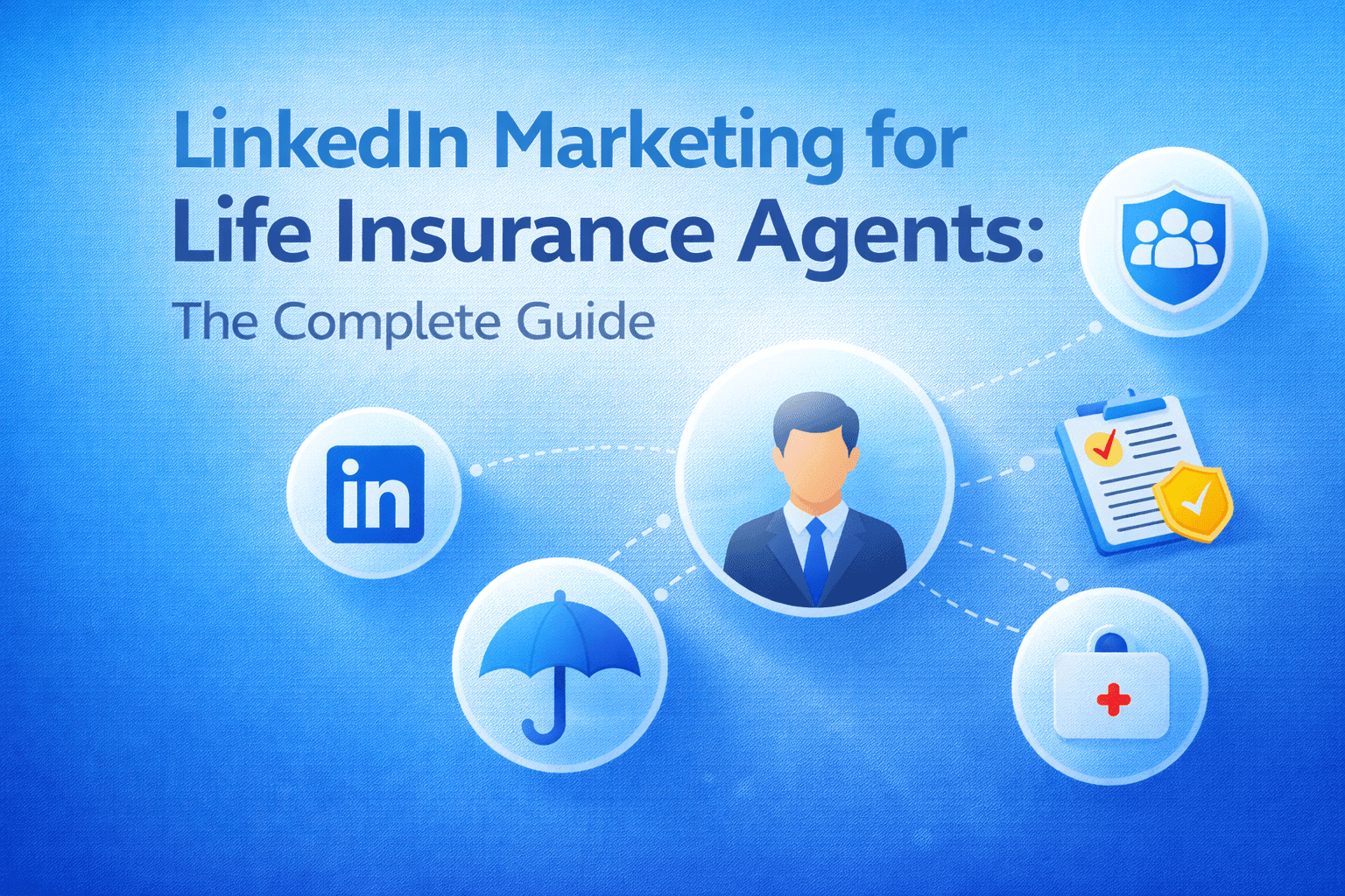LinkedIn Marketing for Life Insurance Agents complete guide blog header with blue background and connected insurance marketing icons