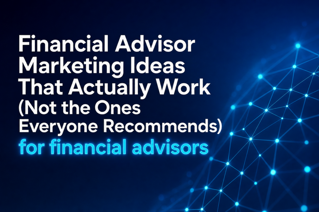 Graphic with headline 'Financial Advisor Marketing Ideas That Actually Work (Not the Ones Everyone Recommends)' featuring a blue palette and abstract network motif.