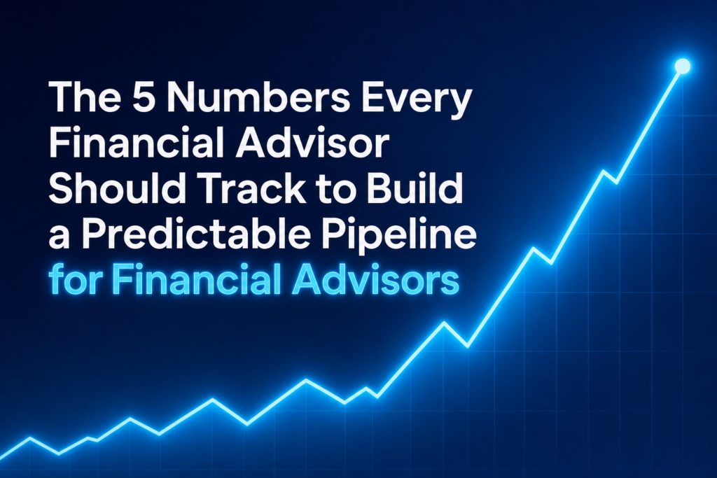 Financial Advisor Sales Funnel Metrics: 5 Numbers to Track 5 A clean, blue-dominant header image with the title 'The 5 Numbers Every Financial Advisor Should Track to Build a Predictable Pipeline' showing a graph line motif for Trained Advisor's blog.