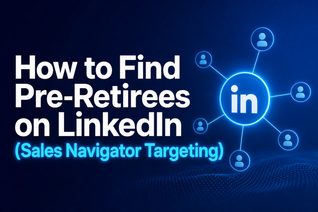 Header image for blog titled 'How to Find Pre-Retirees on LinkedIn (Sales Navigator Targeting)' with a focus on LinkedIn connections amidst a blue-dominant digital marketing aesthetic.