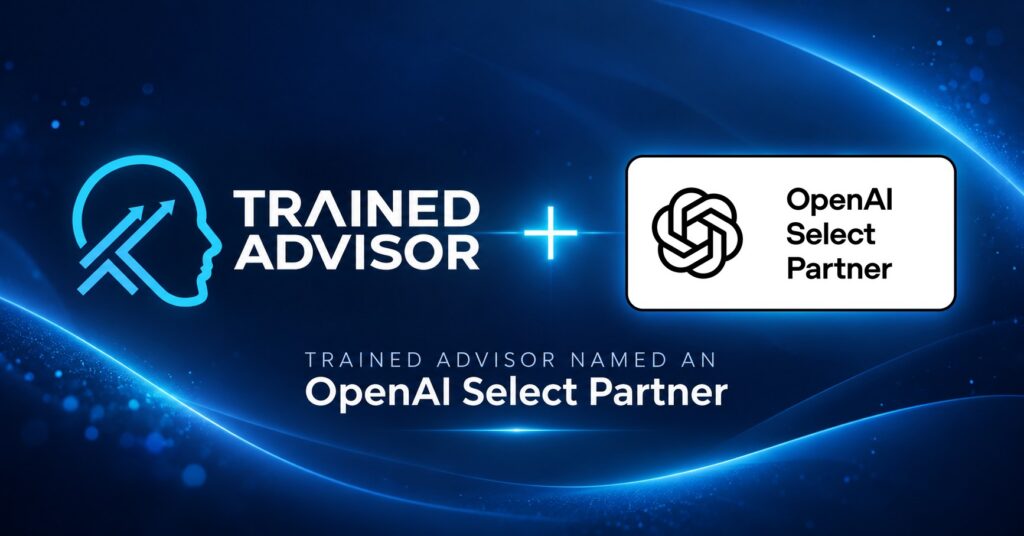 What OpenAI Select Partner Means For Trained Advisor 1 Trained Advisor logo alongside the OpenAI Select Partner badge on a dark blue background, announcing Trained Advisor’s OpenAI Select Partner status.